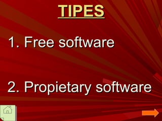 TIPES
1. Free software
2. Propietary software

 