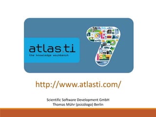 http://www.atlasti.com/ 
Scientific Software Development GmbH 
Thomas Mühr (psicólogo) Berlin 
 