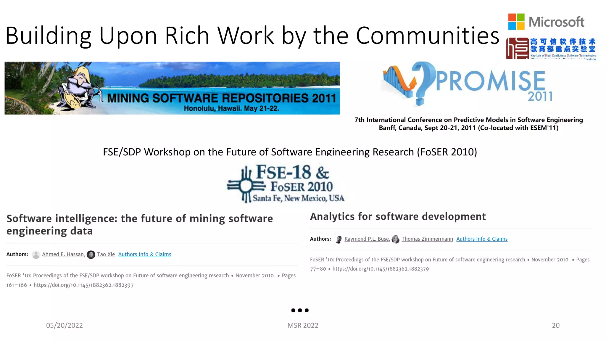 Building Upon Rich Work by the Communities
05/20/2022 MSR 2022 20
FSE/SDP Workshop on the Future of Software Engineering Research (FoSER 2010)
...
 