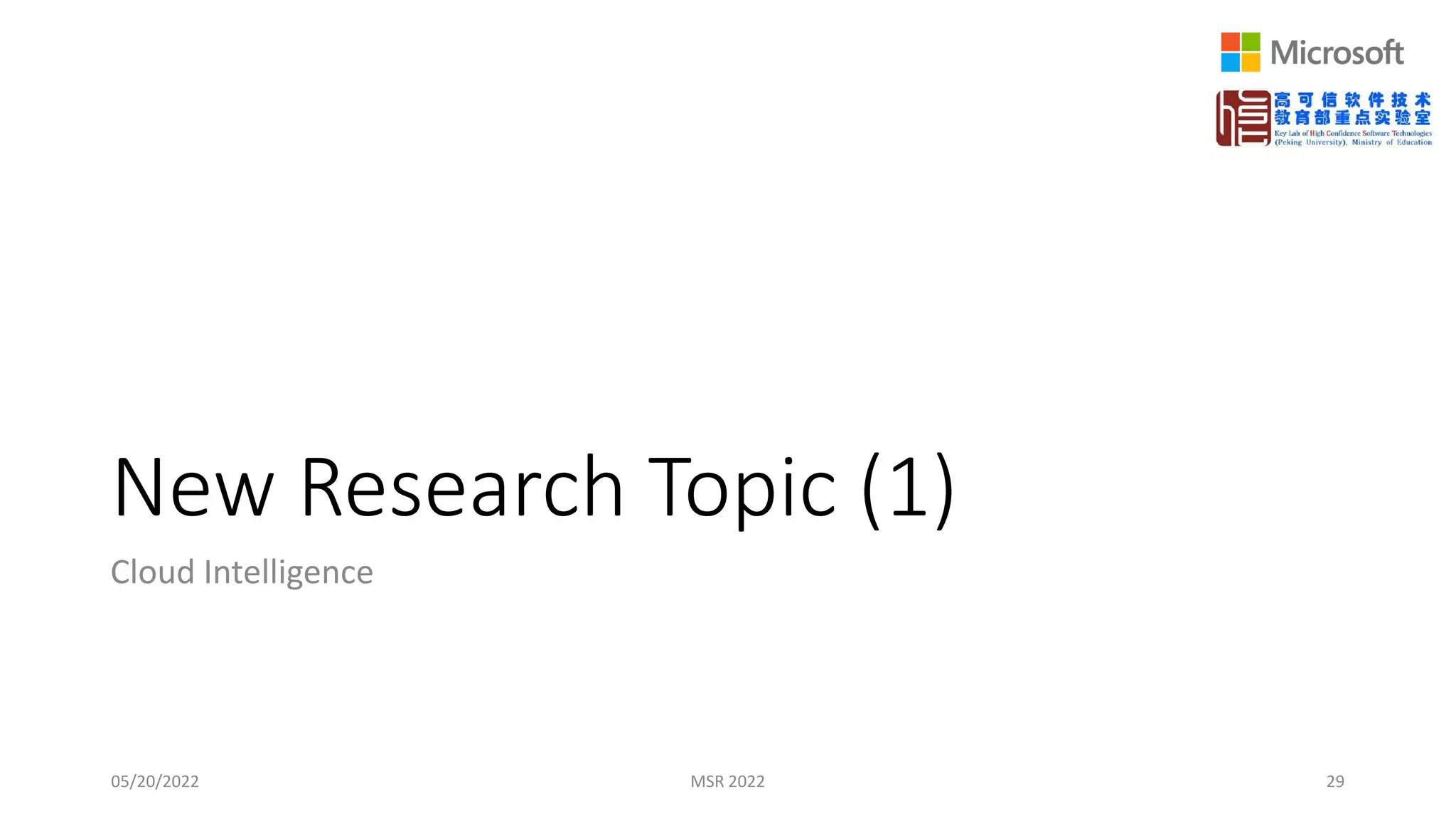 New Research Topic (1)
Cloud Intelligence
05/20/2022 MSR 2022 29
 