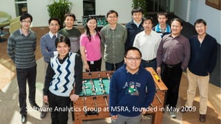 05/20/2022 MSR 2022 4
Software Analytics Group at MSRA, founded in May 2009
 