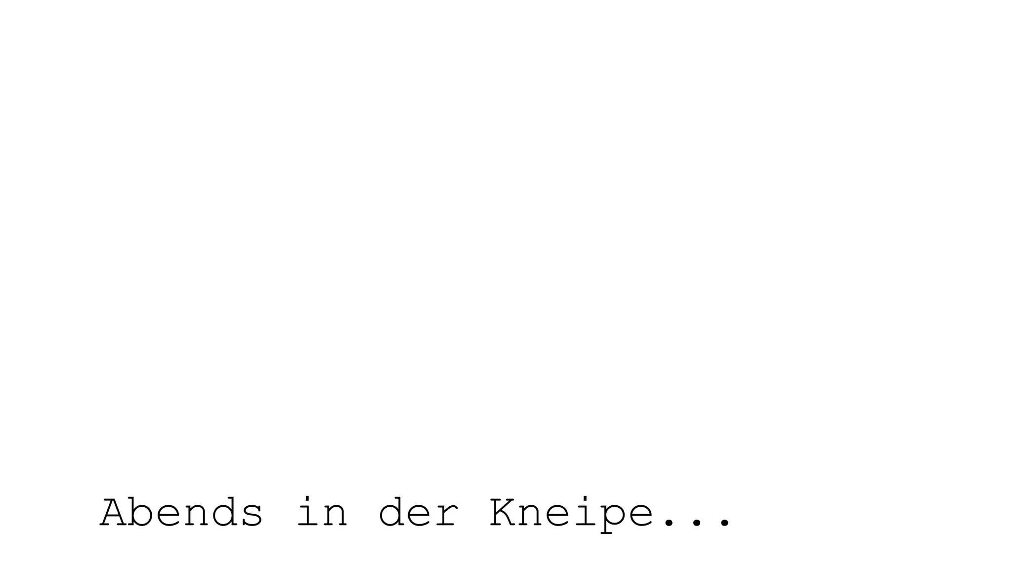 Abends in der Kneipe...
 