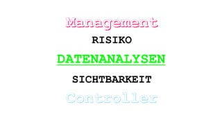 RISIKO
SICHTBARKEIT
DATENANALYSEN
 