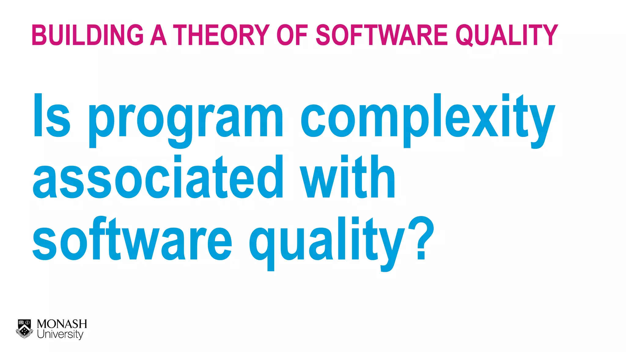 Is program complexity associated with software quality? BUILDING A THEORY OF SOFTWARE QUALITY 