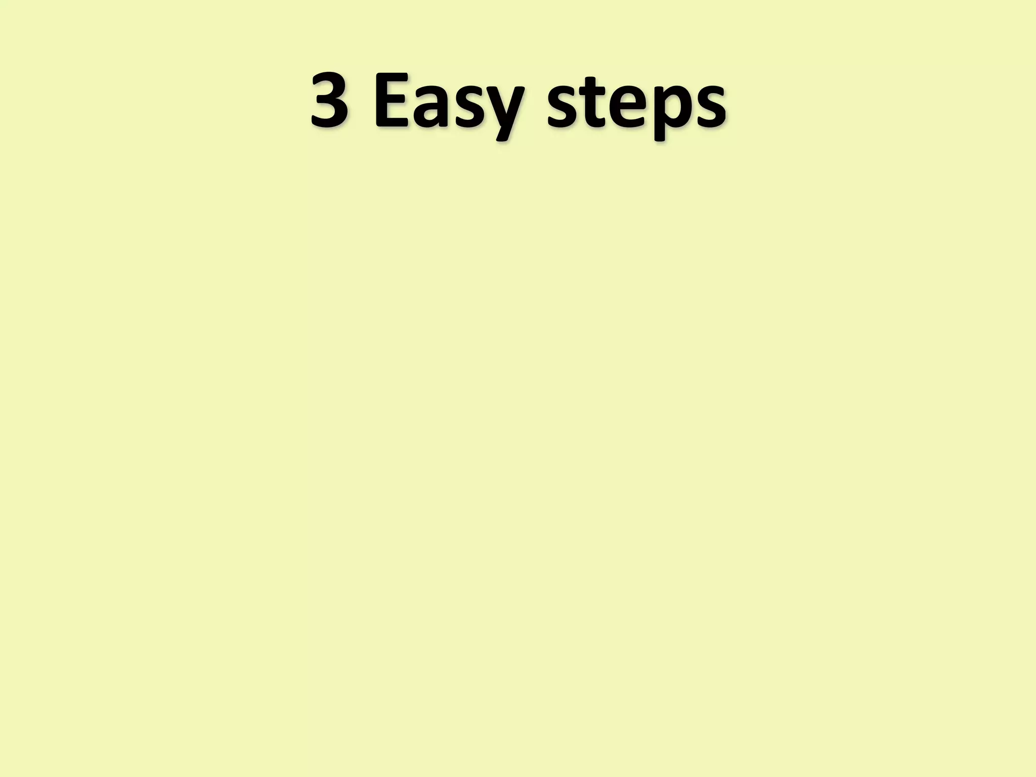 3 Easy steps
 