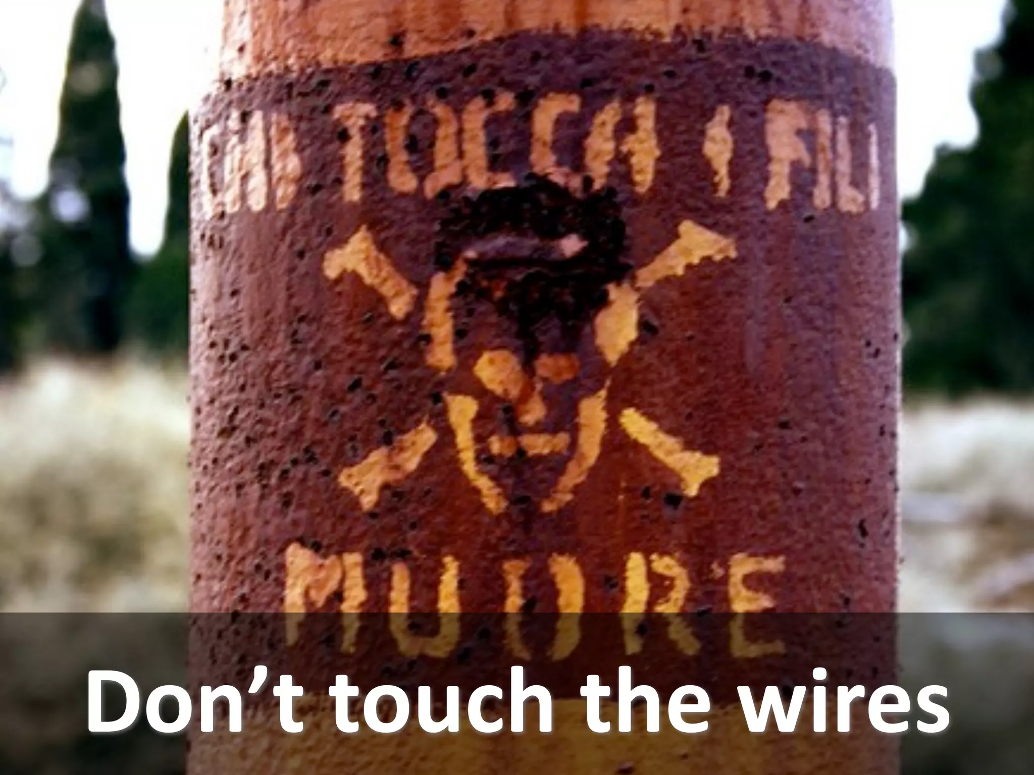 Don’t touch the wires
  Abbiamo i test?
 