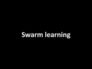 Swarm learning
 