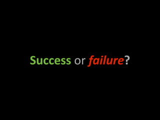 Success or failure?
 