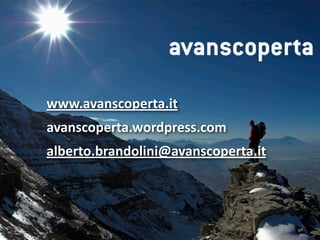 www.avanscoperta.it
avanscoperta.wordpress.com
alberto.brandolini@avanscoperta.it




                               © Alberto Brandolini 2009
 