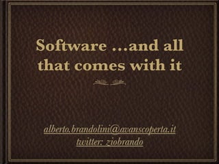 Software ...and all
that comes with it


 alberto.brandolini@avanscoperta.it
          twitter: ziobrando
 