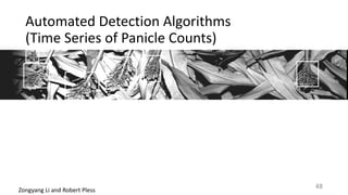 Automated	Detection	Algorithms		
(Time	Series	of	Panicle	Counts)
Zongyang	Li	and	Robert	Pless
48
 