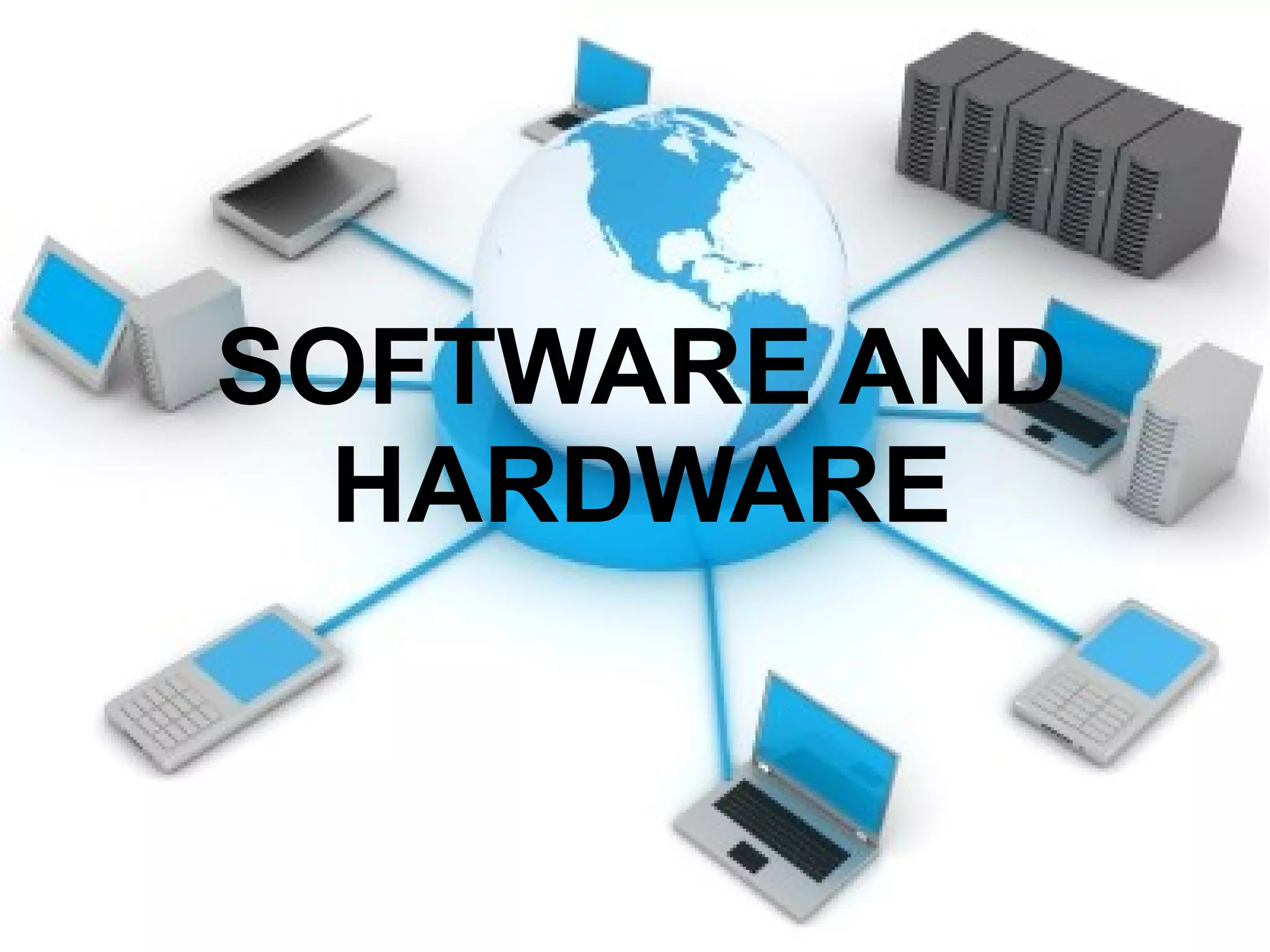 SOFTWARE AND
HARDWARE
 