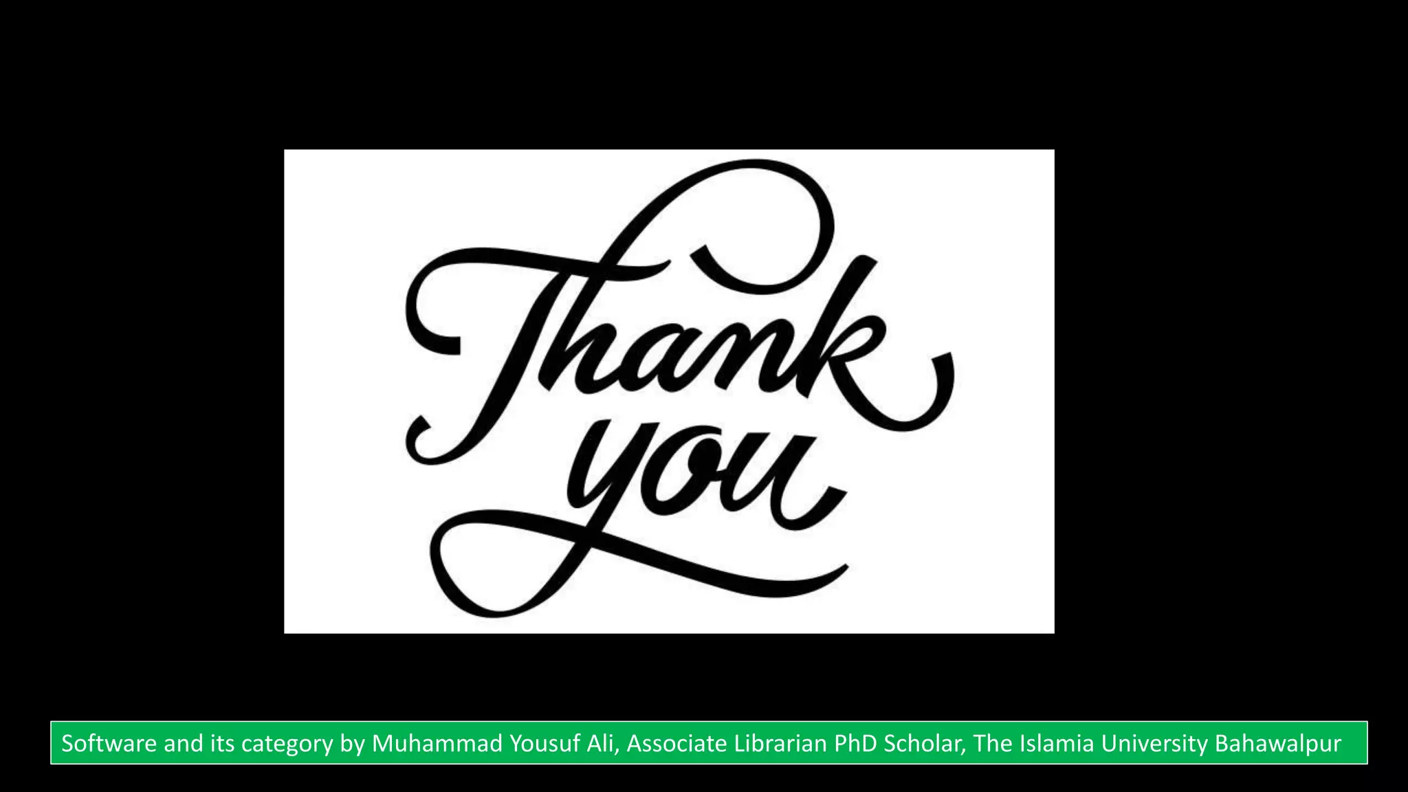 Software and its category by Muhammad Yousuf Ali, Associate Librarian PhD Scholar, The Islamia University Bahawalpur
 