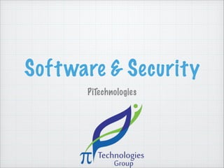 Software & Security
PiTechnologies
 