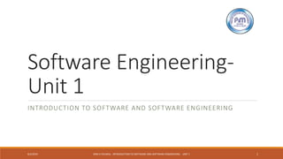 Software Engineering-
Unit 1
INTRODUCTION TO SOFTWARE AND SOFTWARE ENGINEERING
8/2/2019 RAM K PALIWAL - INTRODUCTION TO SOFTWARE AND SOFTWARE ENGINEERING - UNIT 1 1
 