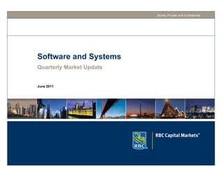 Strictly Private and Confidential




Software and Systems
Quarterly Market Update


June 2011
 