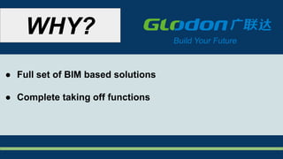 ● Full set of BIM based solutions
● Complete taking off functions
WHY?
 