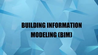 BUILDING INFORMATION
MODELING (BIM)
 