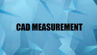 CAD MEASUREMENT
 