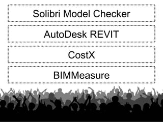 Solibri Model Checker
AutoDesk REVIT
CostX
BIMMeasure
 