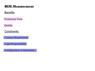 BIM Measurement
Benefits
Production Time
Quality
Constraints
Contract Requirement
Legal Responsibility
Configuration of automation -
 