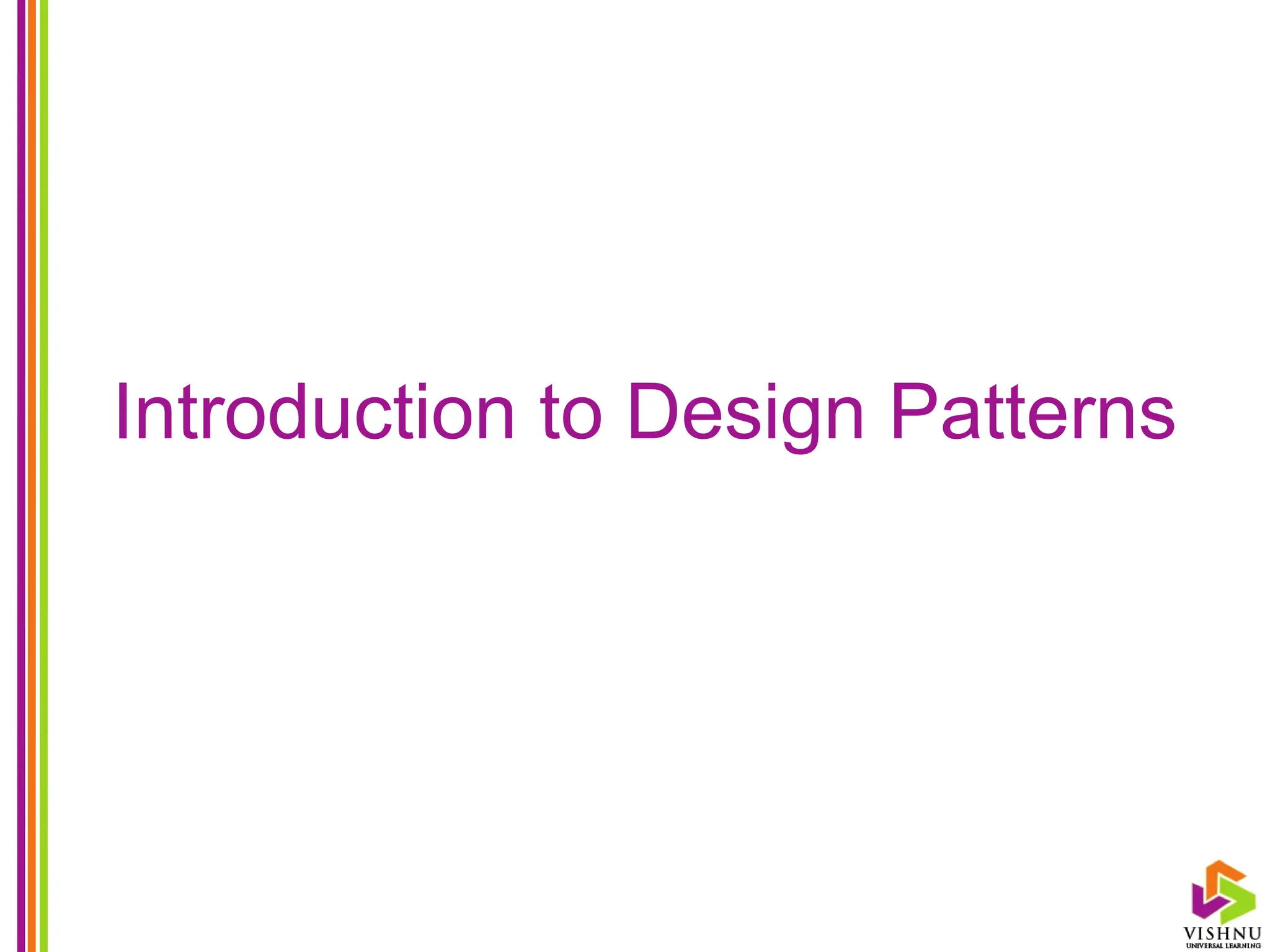 Introduction to Design Patterns
 