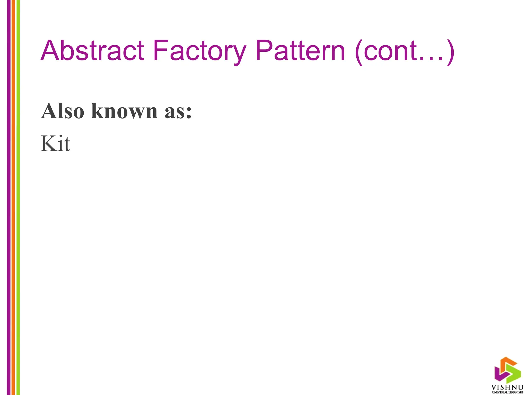 Abstract Factory Pattern (cont…)
Also known as:
Kit
 