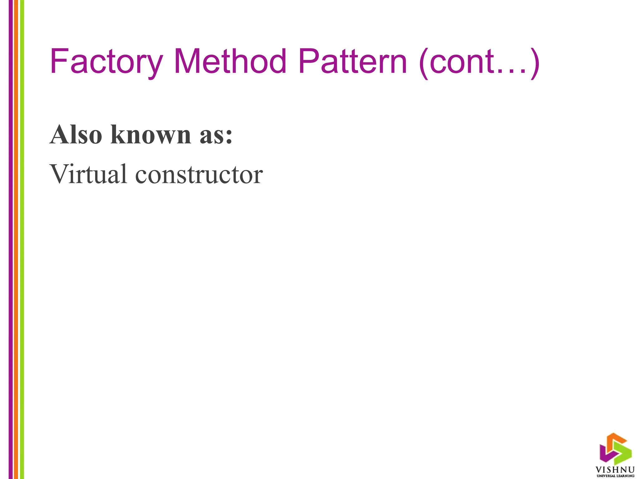 Factory Method Pattern (cont…)
Also known as:
Virtual constructor
 