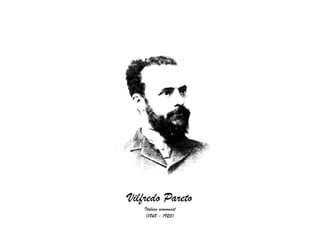 Vilfredo Pareto
   Italian economist
    (1848 - 1923)
 