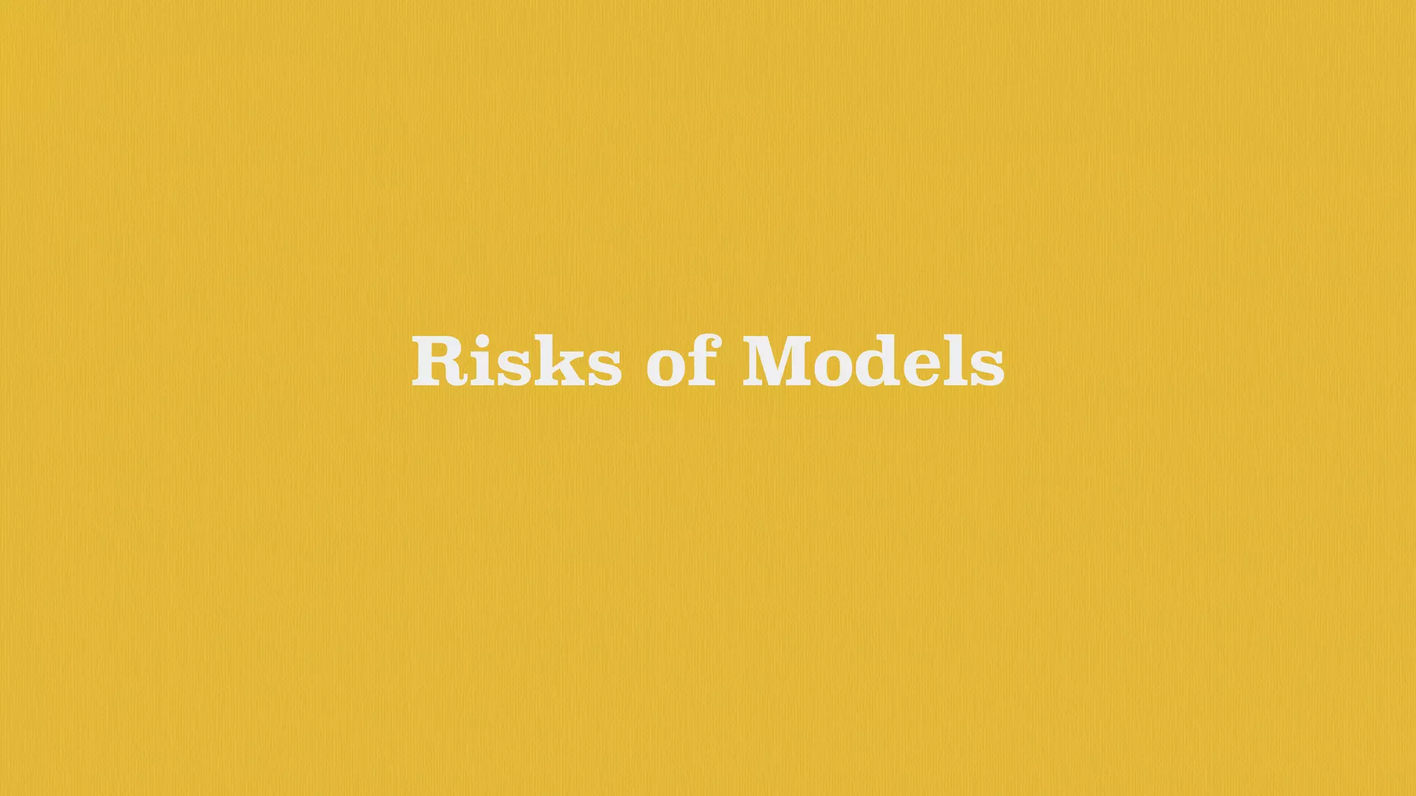 Risks of Models
 