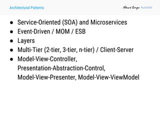 Architectural Patterns
● Service-Oriented (SOA) and Microservices
● Event-Driven / MOM / ESB
● Layers
● Multi-Tier (2-tier, 3-tier, n-tier) / Client-Server
● Model-View-Controller,
Presentation-Abstraction-Control,
Model-View-Presenter, Model-View-ViewModel
 