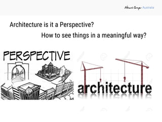Architecture is it a Perspective?
How to see things in a meaningful way?
 
