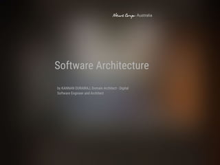 by KANNAN DURAIRAJ, Domain Architect - Digital
Software Engineer and Architect
Software Architecture
 