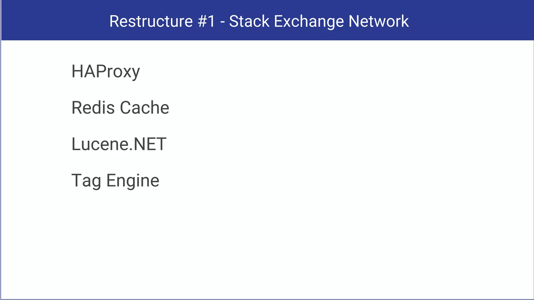 Restructure #1 - Stack Exchange Network
HAProxy
Redis Cache
Lucene.NET
Tag Engine
 