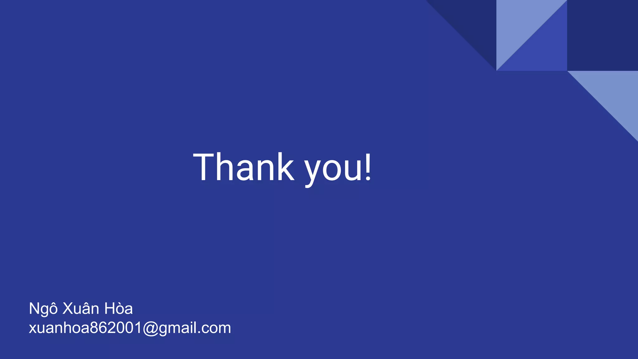 Thank you!
Ngô Xuân Hòa
xuanhoa862001@gmail.com
 