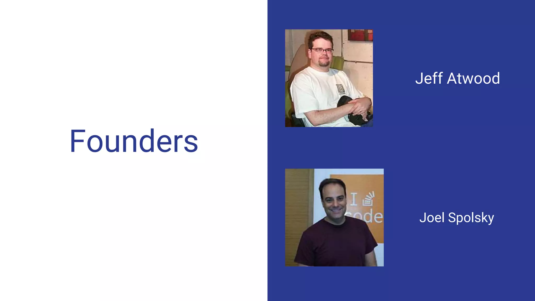 Founders
Jeff Atwood
Joel Spolsky
 