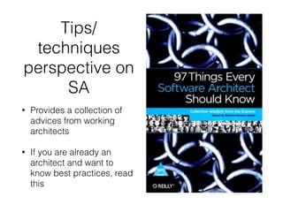 Tips/
techniques
perspective on
SA
• Provides a collection of
advices from working
architects
• If you are already an
architect and want to
know best practices, read
this
 