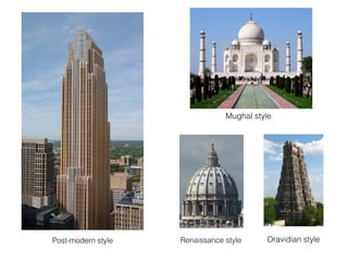 Dravidian styleRenaissance style
Mughal style
Post-modern style
 