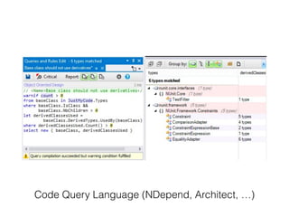 Code Query Language (NDepend, Architect, …)
 