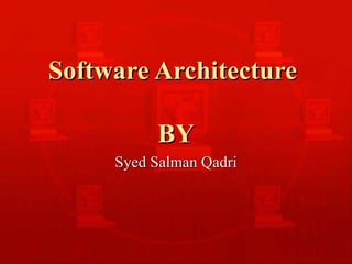 Software Architecture  BY Syed Salman Qadri 
