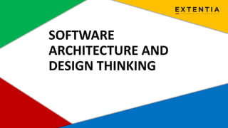 www.extentia.com | Confidential
SOFTWARE
ARCHITECTURE AND
DESIGN THINKING
 