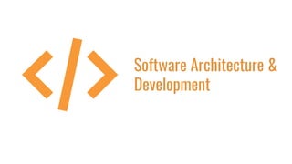 Software Architecture &
Development
 