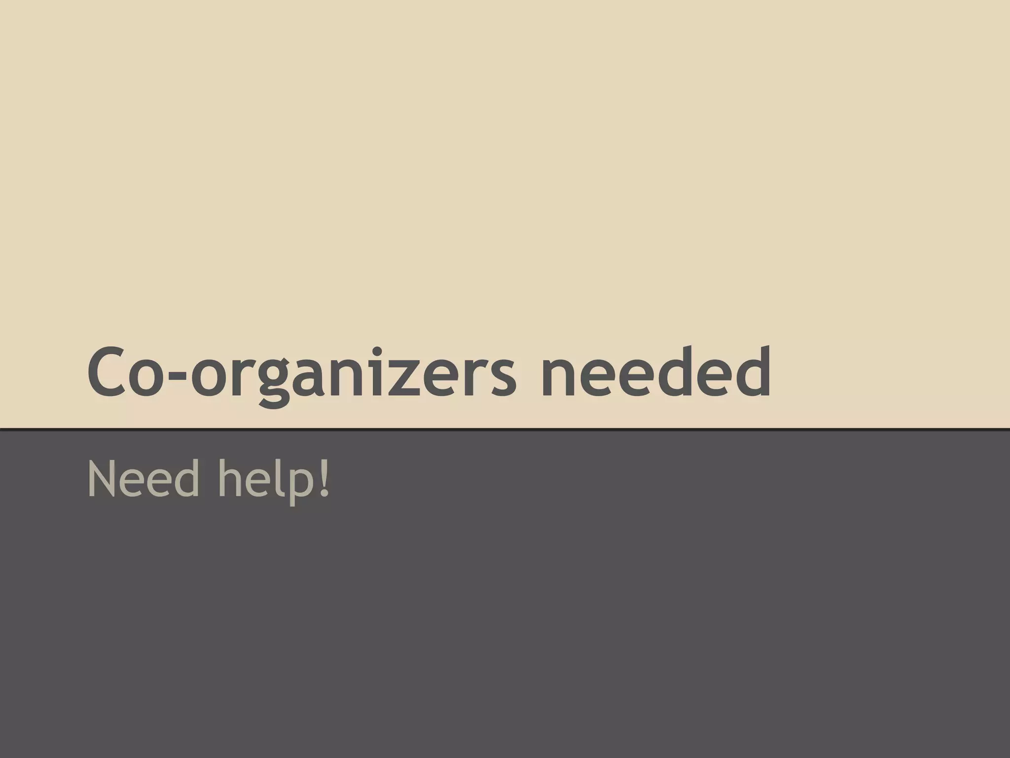 Co-organizers needed
Need help!
 