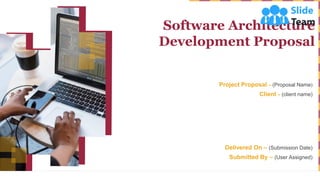 Software Architecture
Development Proposal
Project Proposal – (Proposal Name)
Client – (client name)
Delivered On – (Submission Date)
Submitted By – (User Assigned)
 