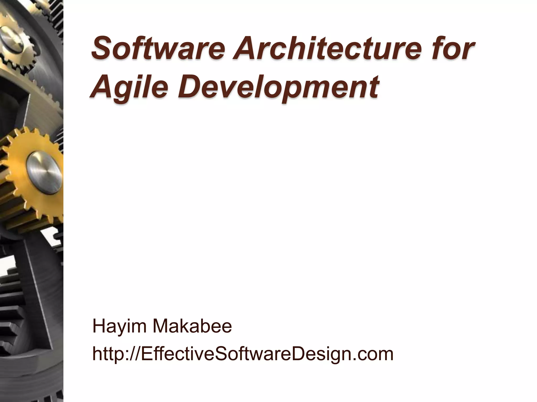 Software Architecture for Agile Development Hayim Makabee http://EffectiveSoftwareDesign.com 