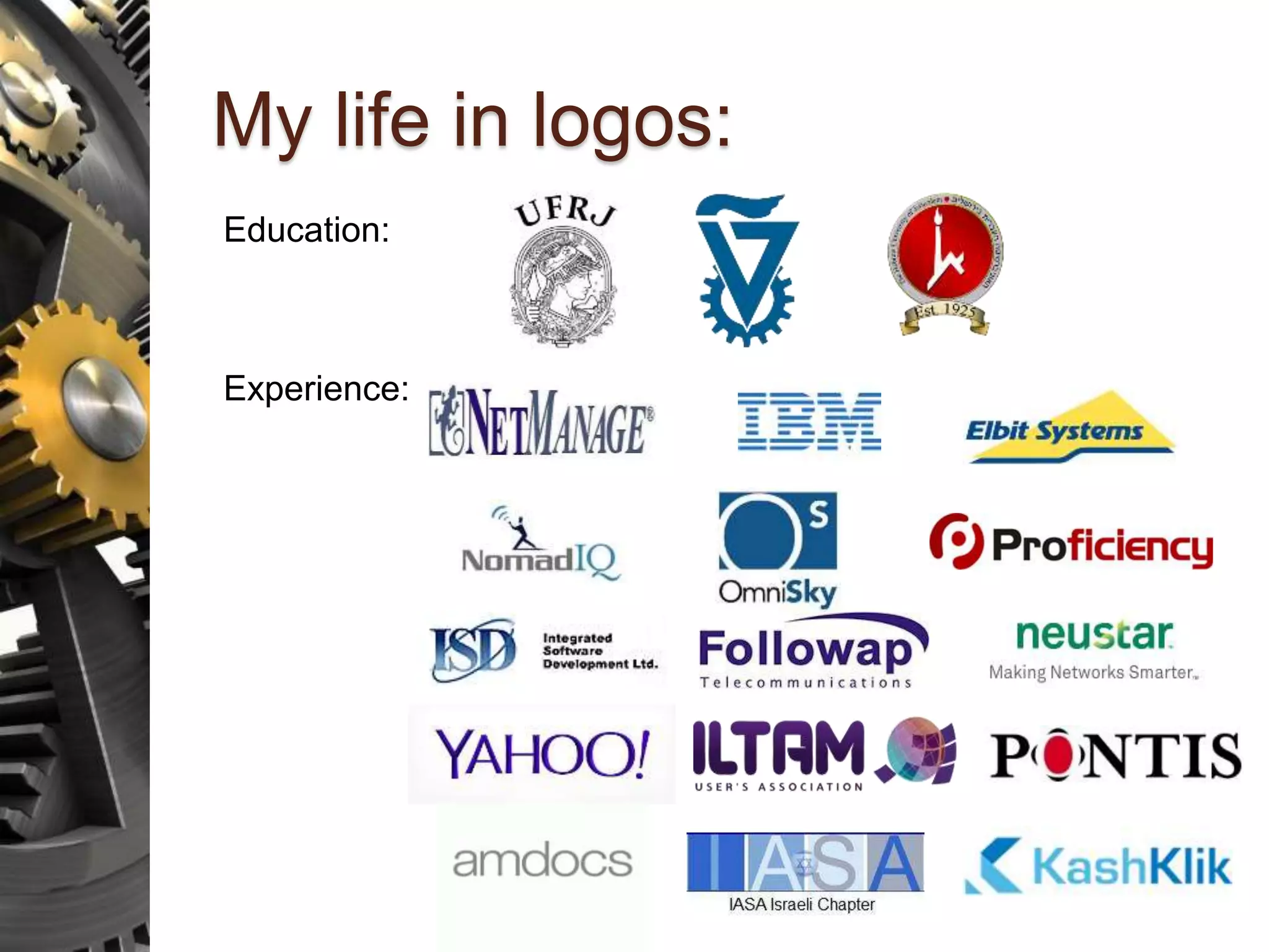 My life in logos: Education: Experience: 