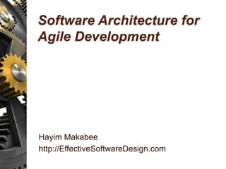 Software Architecture for
Agile Development
Hayim Makabee
http://EffectiveSoftwareDesign.com
 
