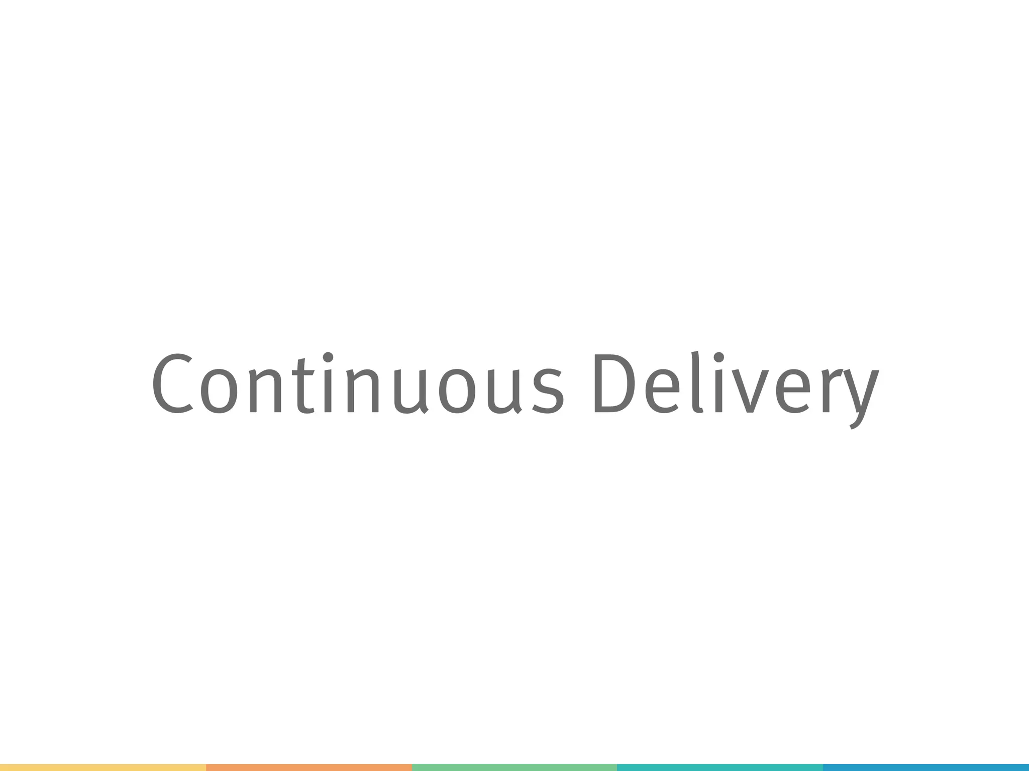 Continuous Delivery
 