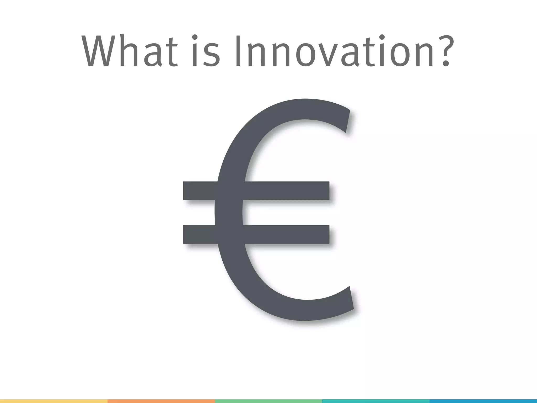 What is Innovation?
€
 
