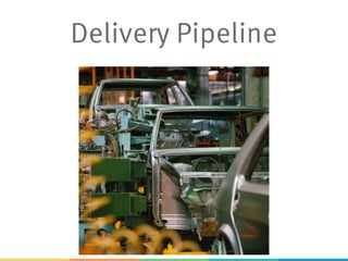 Delivery Pipeline
 